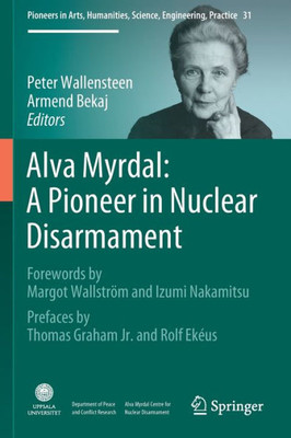 Alva Myrdal: A Pioneer in Nuclear Disarmament (Pioneers in Arts, Humanities, Science, Engineering, Practice, 31)