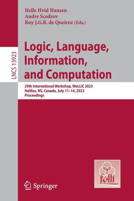 Logic, Language, Information, and Computation: 29th International Workshop, WoLLIC 2023, Halifax, NS, Canada, July 11-14, 2023, Proceedings (Lecture Notes in Computer Science, 13923)