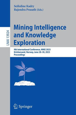 Mining Intelligence and Knowledge Exploration: 9th International Conference, MIKE 2023, Kristiansand, Norway, June 28-30, 2023, Proceedings (Lecture Notes in Computer Science, 13924)