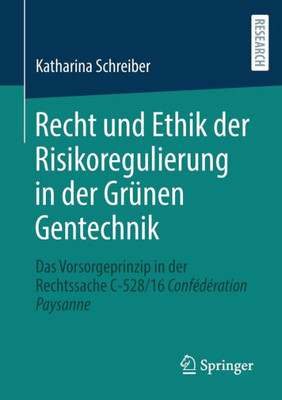 Recht und Ethik der Risikoregulierung in der Grünen Gentechnik: Das Vorsorgeprinzip in der Rechtssache C-528/16 ConfEdEration Paysanne (German Edition)