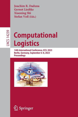 Computational Logistics: 14th International Conference, ICCL 2023, Berlin, Germany, September 6-8, 2023, Proceedings (Lecture Notes in Computer Science, 14239)