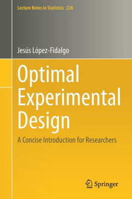Optimal Experimental Design: A Concise Introduction for Researchers (Lecture Notes in Statistics, 226)