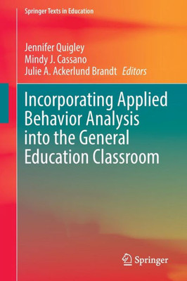 Incorporating Applied Behavior Analysis into the General Education Classroom (Springer Texts in Education)