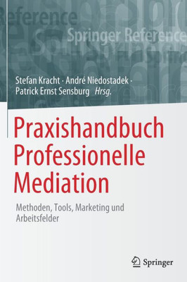 Praxishandbuch Professionelle Mediation: Methoden, Tools, Marketing und Arbeitsfelder (Springer Reference Psychologie) (German Edition)