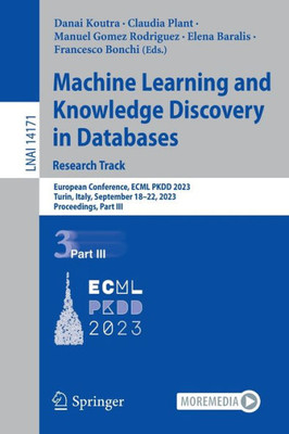 Machine Learning and Knowledge Discovery in Databases: Research Track: European Conference, ECML PKDD 2023, Turin, Italy, September 18-22, 2023, ... (Lecture Notes in Computer Science, 14171)
