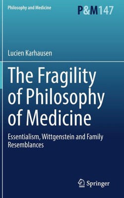 The Fragility of Philosophy of Medicine: Essentialism, Wittgenstein and Family Resemblances (Philosophy and Medicine, 147)