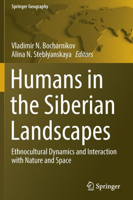 Humans in the Siberian Landscapes: Ethnocultural Dynamics and Interaction with Nature and Space (Springer Geography)