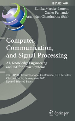 Computer, Communication, and Signal Processing. AI, Knowledge Engineering and IoT for Smart Systems: 7th IFIP TC 12 International Conference, ICCCSP ... and Communication Technology, 670)