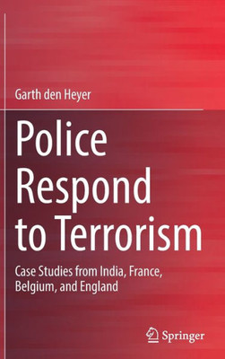 Police Respond to Terrorism: Case Studies from India, France, Belgium, and England