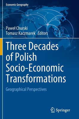 Three Decades of Polish Socio-Economic Transformations: Geographical Perspectives (Economic Geography)