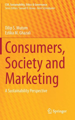 Consumers, Society and Marketing: A Sustainability Perspective (CSR, Sustainability, Ethics & Governance)