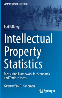 Intellectual Property Statistics: Measuring Framework for Standards and Trade in Ideas (Contributions to Economics)