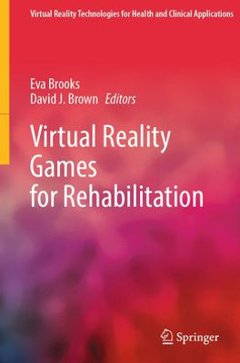 Virtual Reality Games for Rehabilitation (Virtual Reality Technologies for Health and Clinical Applications)