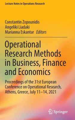 Operational Research Methods in Business, Finance and Economics: Proceedings of the 31st European Conference on Operational Research, Athens, Greece, ... 2021 (Lecture Notes in Operations Research)