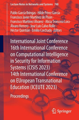 International Joint Conference 16th International Conference on Computational Intelligence in Security for Information Systems (CISIS 2023) 14th ... (Lecture Notes in Networks and Systems, 748)