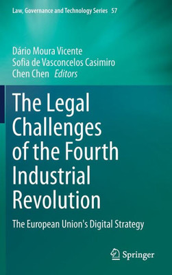 The Legal Challenges of the Fourth Industrial Revolution: The European Union's Digital Strategy (Law, Governance and Technology Series, 57)