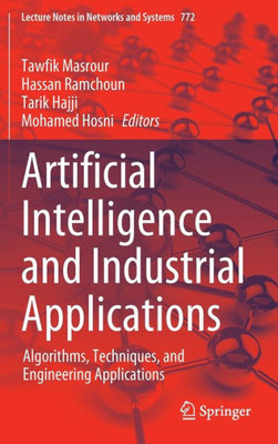 Artificial Intelligence and Industrial Applications: Algorithms, Techniques, and Engineering Applications (Lecture Notes in Networks and Systems, 772)