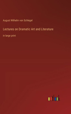 Lectures on Dramatic Art and Literature: in large print