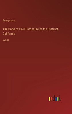 The Code of Civil Procedure of the State of California: Vol. II