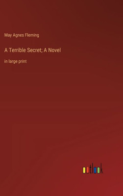 A Terrible Secret; A Novel: in large print
