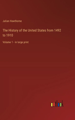 The History of the United States from 1492 to 1910: Volume 1 - in large print