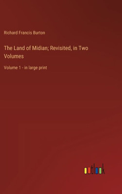 The Land of Midian; Revisited, in Two Volumes: Volume 1 - in large print