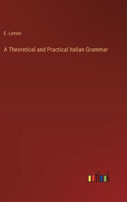 A Theoretical and Practical Italian Grammar