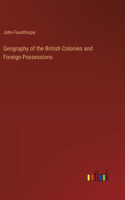 Geography of the British Colonies and Foreign Possessions