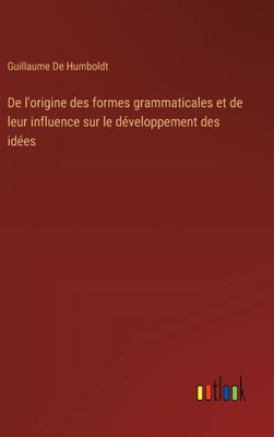 De l'origine des formes grammaticales et de leur influence sur le dEveloppement des idEes (French Edition)