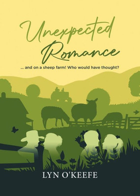 Unexpected Romance: ... and on a sheep farm! Who would have thought?