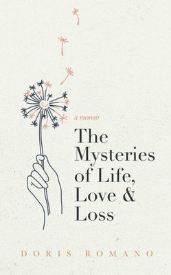 The Mysteries of Life, Love & Loss: A Memoir