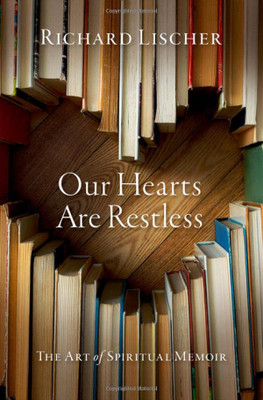 Our Hearts Are Restless: The Art of Spiritual Memoir