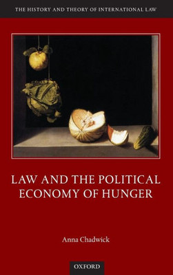 Law and the Political Economy of Hunger (History and Theory of International Law)