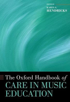 The Oxford Handbook of Care in Music Education (Oxford Handbooks)