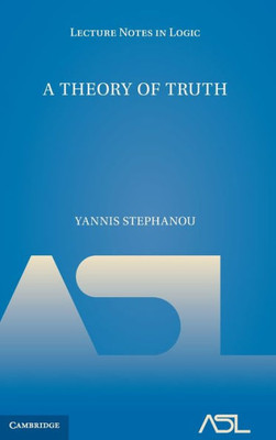 A Theory of Truth (Lecture Notes in Logic, Series Number 55)