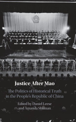 Justice After Mao: The Politics of Historical Truth in the People's Republic of China