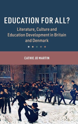 Education for All?: Literature, Culture and Education Development in Britain and Denmark (Cambridge Studies in the Comparative Politics of Education)