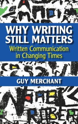 Why Writing Still Matters: Written Communication in Changing Times