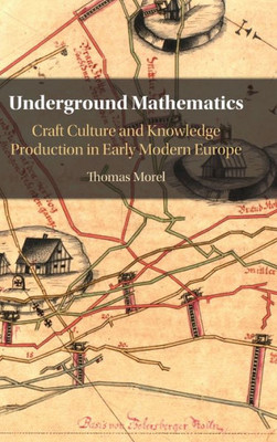 Underground Mathematics: Craft Culture and Knowledge Production in Early Modern Europe