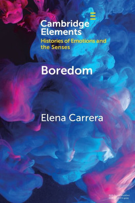 Boredom (Elements in Histories of Emotions and the Senses)