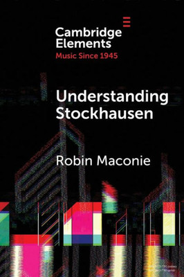 Understanding Stockhausen (Elements in Music since 1945)