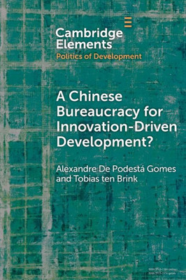 A Chinese Bureaucracy for Innovation-Driven Development? (Elements in the Politics of Development)