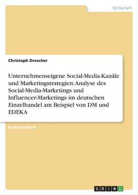 Unternehmenseigene Social-Media-Kanäle und Marketingstrategien: Analyse des Social-Media-Marketings und Influencer-Marketings im deutschen Einzelhandel am Beispiel von DM und EDEKA (German Edition)