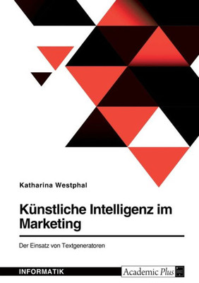 Künstliche Intelligenz im Marketing. Der Einsatz von Textgeneratoren (German Edition)