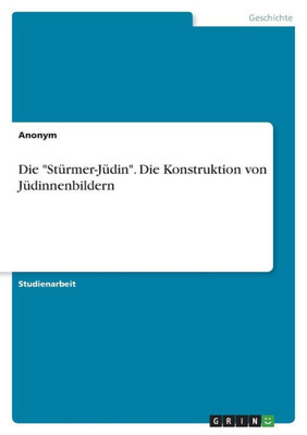 Die "Stürmer-Jüdin". Die Konstruktion von Jüdinnenbildern (German Edition)