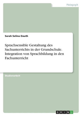 Sprachsensible Gestaltung des Sachunterrichts in der Grundschule. Integration von Sprachbildung in den Fachunterricht (German Edition)