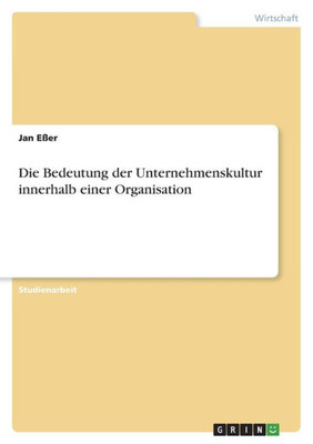 Die Bedeutung der Unternehmenskultur innerhalb einer Organisation (German Edition)