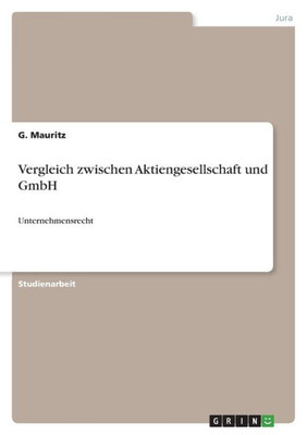 Vergleich zwischen Aktiengesellschaft und GmbH: Unternehmensrecht (German Edition)