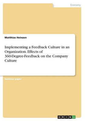 Implementing a Feedback Culture in an Organization. Effects of 360-Degree-Feedback on the Company Culture