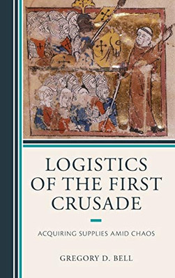Logistics of the First Crusade: Acquiring Supplies Amid Chaos